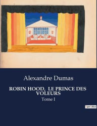 Title: Robin Hood, Le Prince Des Voleurs: Tome I, Author: Alexandre Dumas