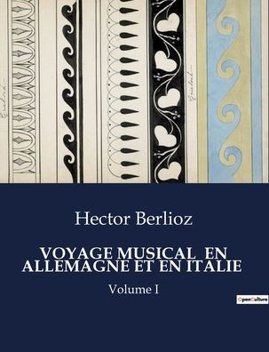 Voyage Musical En Allemagne Et En Italie: Volume I