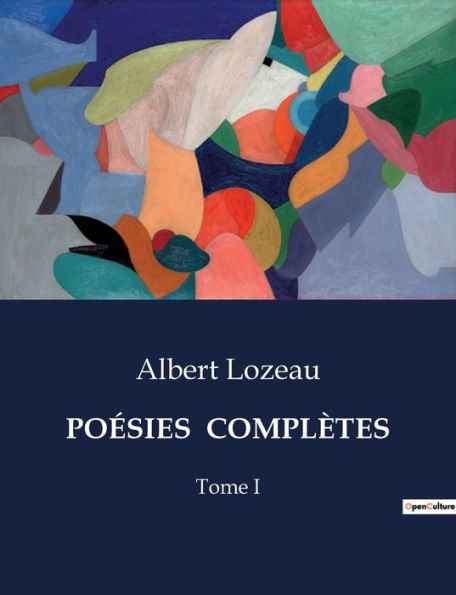 Poï¿½sies Complï¿½tes: Tome I