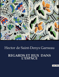 Title: Regards Et Jeux Dans l'Espace, Author: Hector de Saint-Denys Garneau