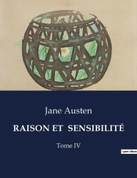 Title: Raison Et Sensibilitï¿½: Tome IV, Author: Jane Austen