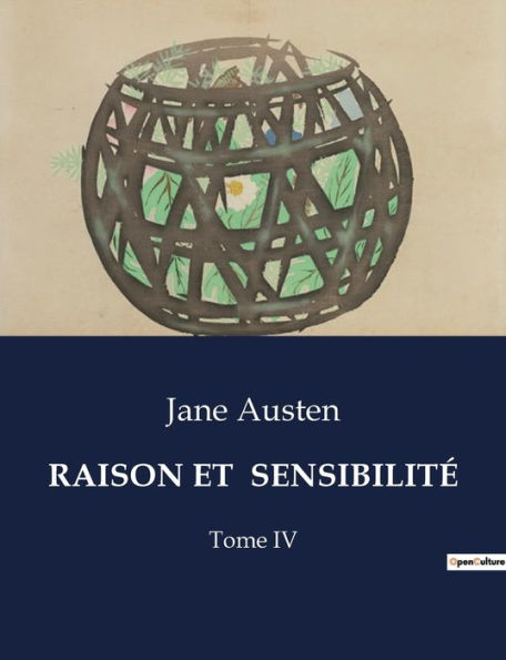 Raison Et Sensibilitï¿½: Tome IV