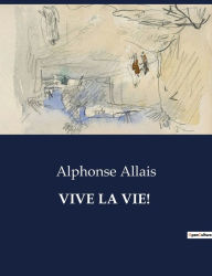 Title: Vive La Vie!, Author: Alphonse Allais