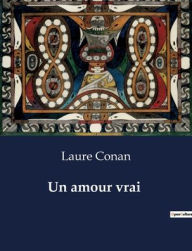 Title: Un amour vrai, Author: Laure Conan