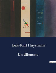 Title: Un dilemme, Author: Joris-Karl Huysmans
