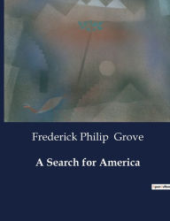 Title: A Search for America, Author: Frederick Philip Grove
