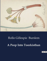 Title: A Peep Into Toorkisthan, Author: Rollo Gillespie Burslem