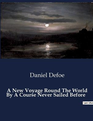 A New Voyage Round The World By Course Never Sailed Before