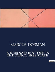 Title: A Journal of a Tour in the Congo Free State, Author: Marcus Dorman