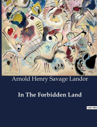 Title: In The Forbidden Land, Author: Arnold Henry Savage Landor