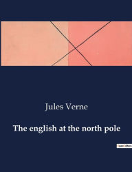 Title: The english at the north pole, Author: Jules Verne