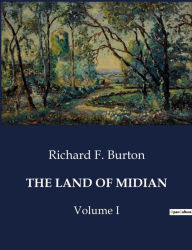 Title: The Land of Midian: Volume I, Author: Richard F Burton