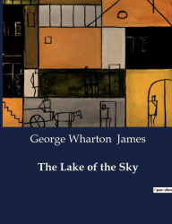Title: The Lake of the Sky, Author: George Wharton James