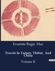 Title: Travels In Tartary, Thibet, And China: Volume II, Author: Evariste Regis Huc