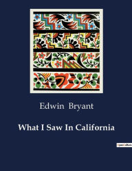 Title: What I Saw In California, Author: Edwin Bryant