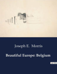 Title: Beautiful Europe: Belgium, Author: Joseph E Morris