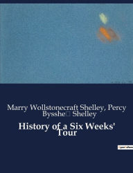 Title: History of a Six Weeks' Tour, Author: Marry Wollstonecraft Shelley