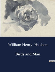 Title: Birds and Man, Author: William Henry Hudson