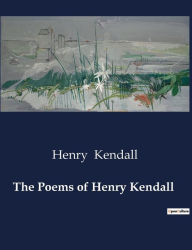 Title: The Poems of Henry Kendall, Author: Henry Kendall