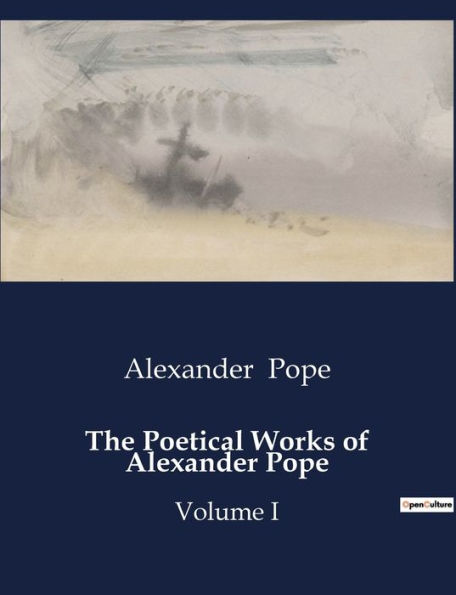 The Poetical Works of Alexander Pope: Volume I