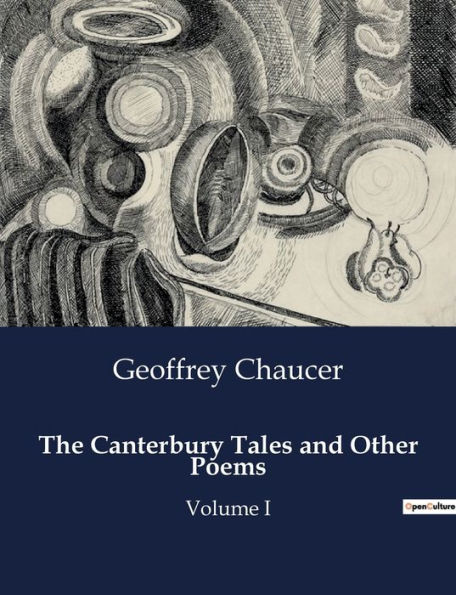 The Canterbury Tales and Other Poems: Volume I