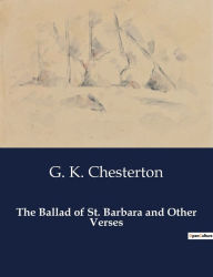 Title: The Ballad of St. Barbara and Other Verses, Author: G. K. Chesterton