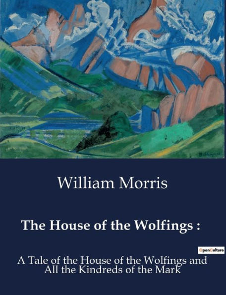 the House of Wolfings: : A Tale Wolfings and All Kindreds Mark