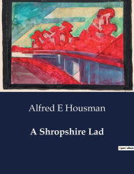 Title: A Shropshire Lad, Author: Alfred E Housman