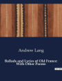 Ballads and Lyrics of Old France: With Other Poems