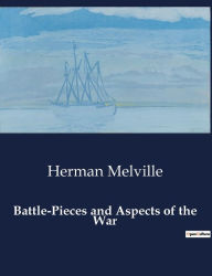 Title: Battle-Pieces and Aspects of the War, Author: Herman Melville