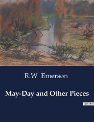 Title: May-Day and Other Pieces, Author: R W Emerson