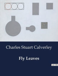 Title: Fly Leaves, Author: Charles Stuart Calverley