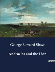 Title: Androcles and the Lion, Author: George Bernard Shaw