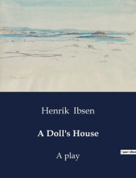 Title: A Doll's House: A play, Author: Henrik Ibsen
