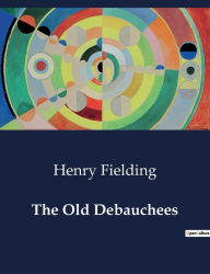 Title: The Old Debauchees, Author: Henry Fielding