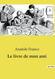 Title: Le livre de mon ami, Author: Anatole France