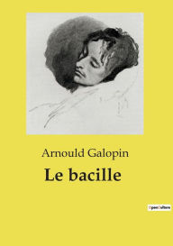 Title: Le bacille, Author: Arnould Galopin