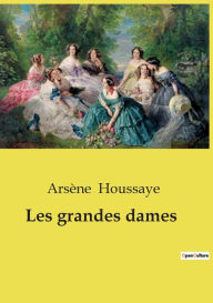 Title: Les grandes dames, Author: Arsïne Houssaye