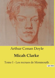 Title: Micah Clarke: Tome I - Les recrues de Monmouth, Author: Arthur Conan Doyle
