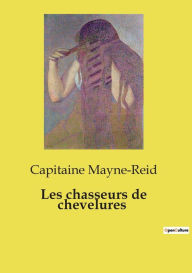 Title: Les chasseurs de chevelures, Author: Capitaine Mayne-Reid