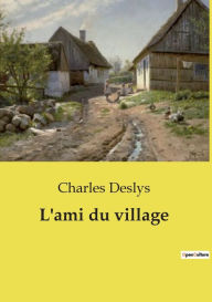 Title: L'ami du village, Author: Charles Deslys