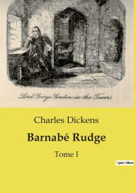 Title: Barnabï¿½ Rudge: Tome I, Author: Charles Dickens