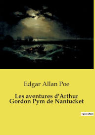 Title: Les aventures d'Arthur Gordon Pym de Nantucket, Author: Edgar Allan Poe