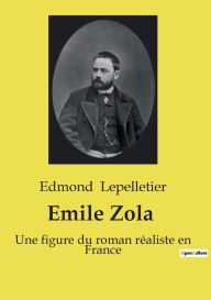 Title: Emile Zola: Une figure du roman rï¿½aliste en France, Author: Edmond Lepelletier