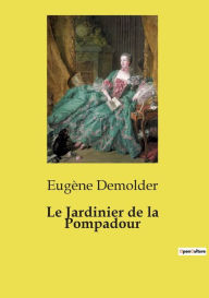 Title: Le Jardinier de la Pompadour, Author: Eugïne Demolder