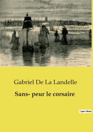 Title: Sans- peur le corsaire, Author: Gabriel De La Landelle