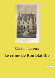 Title: Le crime de Rouletabille, Author: Gaston Leroux