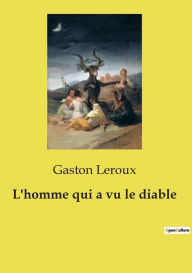 Title: L'homme qui a vu le diable, Author: Gaston Leroux