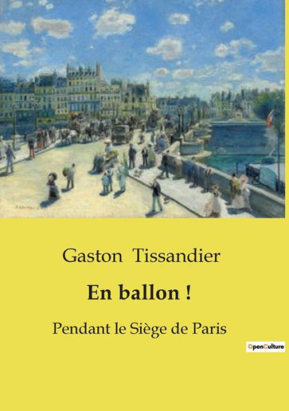 En ballon !: Pendant le Siï¿½ge de Paris