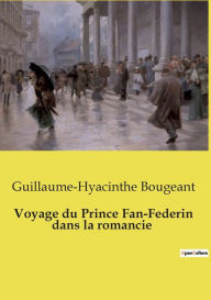 Title: Voyage du Prince Fan-Federin dans la romancie, Author: Guillaume-Hyacinthe Bougeant